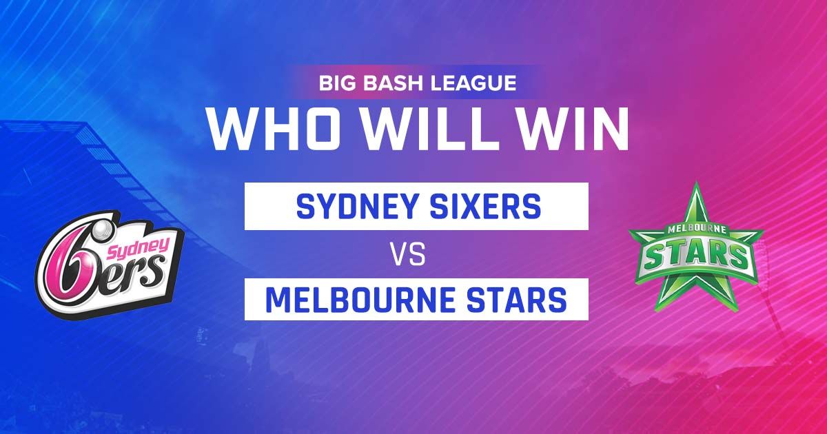 Melbourne Stars vs Sydney Sixers Match Prediction