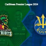 CPL 2024 –Barbados Royals vs St Kitts and Nevis Patriots